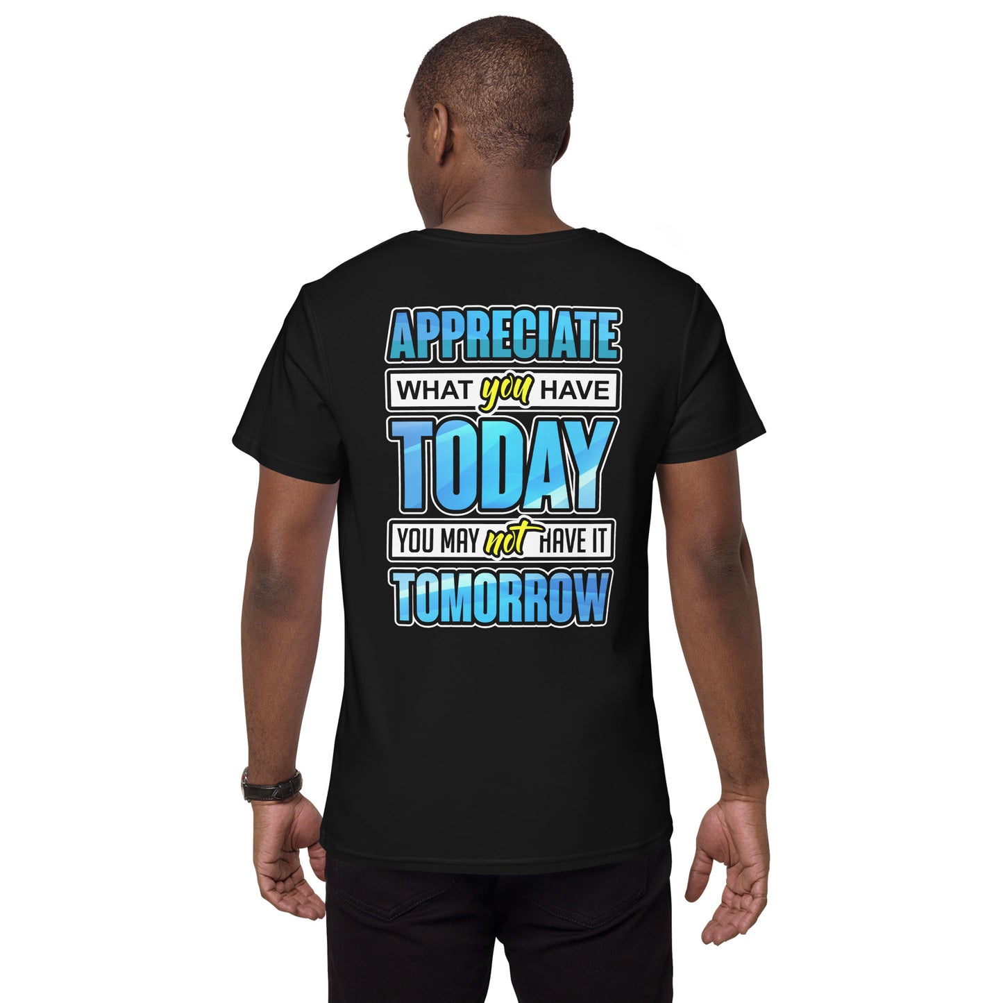 Men's Premium Cotton T-shirt - Appreciate What you Have Today